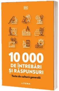 10 000 de intrebari si raspunsuri. Teste de cultura generala