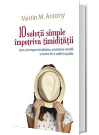 10 solutii simple impotriva timiditatii - Cum sa invingem timiditatea, anxietatea sociala si teama de a vorbi in public