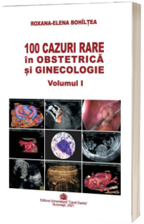 100 cazuri rare in Obstretica si Ginecologie, volumul 1