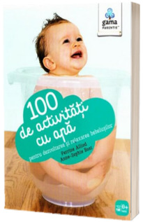 100 de activitati cu apa pentru dezvoltarea si relaxarea bebelusului - Perrine Alliod