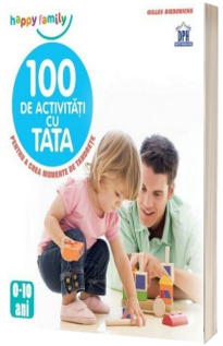 100 de activitati cu tata - Pentru a crea momente de tandrete