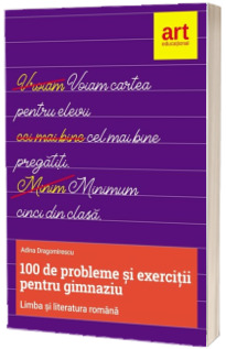 100 de probleme si exercitii de LIMBA ROMANA pentru gimnaziu