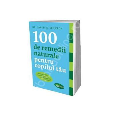 100 de remedii naturale pentru copilul tau