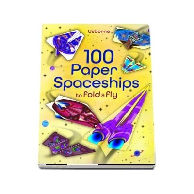 100 paper spaceships to fold and fly