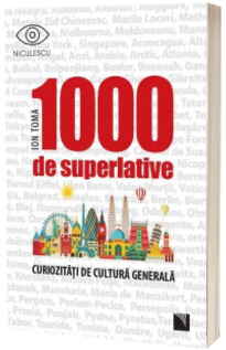 1000 de superlative si curiozitati de cultura generala