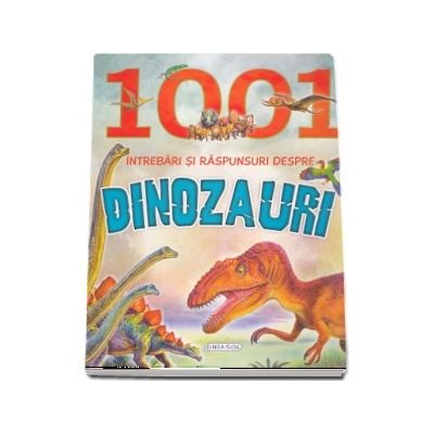 1001 intrebari si raspunsuri despre dinozauri