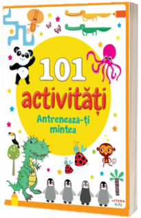 101 activitati. Antreneaza-ti mintea 101 activitati. Antreneaza-ti mintea