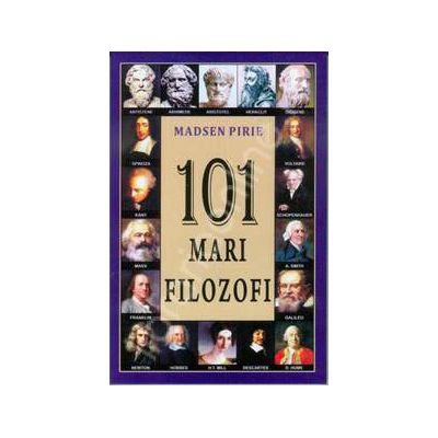 101 mari filozofi. Creatorii gandirii moderne