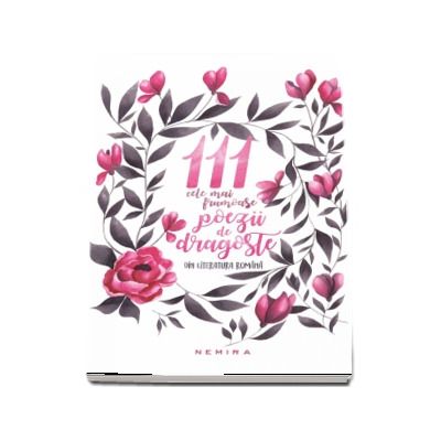 111 cele mai frumoase poezii de dragoste din literatura romana (editia a 2-a)