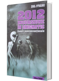 2012 Incursiune in enigmatic (Eseuri nonconventionale)