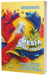 2024-2025. Mesia este roman. Despre efectul TikTok Calin Georgescu in alegerile prezidentiale