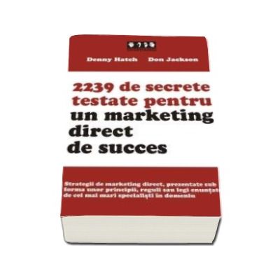 2239 de secrete testate pentru un marketing direct de succes. Strategii de marketing - Denny Hatch