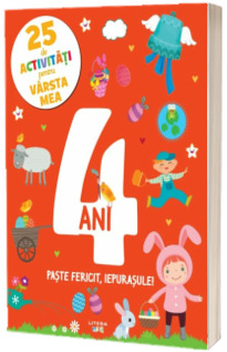 25 de activitati pentru varsta mea. 4 ani. Paste fericit, iepurasule!