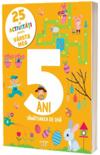 25 de activitati pentru varsta mea. 5 ani. Vanatoarea de oua