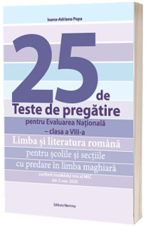 25 de Teste de pregatire pentru Evaluarea Nationala - clasa a VIII-a. Limba si literatura romana pentru scolile si sectiile cu predare in limba maghiara