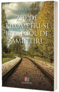 250 de kilometri si un secol de amintiri