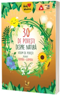 30 de povesti despre natura. Volum de povesti bilingv roman-german