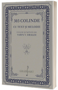 303 Colinde cu text si melodie culese si notate de Sabin V. Dragoi