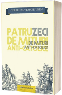 40 de mituri ANTI-CATOLICE