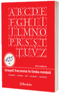 425 de Greseli frecvente in limba romana. Ortografie, ortoepie, stil, vocabular, semantica (Stare: noua, cu defecte la coperta)