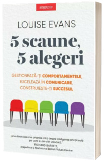 5 scaune, 5 alegeri. Gestioneaza-ti comportamentele, exceleaza in comunicare, construieste-ti succesul