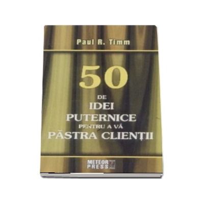 50 de idei puternice pentru a va pastra clientii