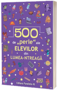 500 de perle ale elevilor din lumea-ntreaga