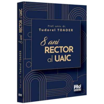 8 ani Rector al UAIC