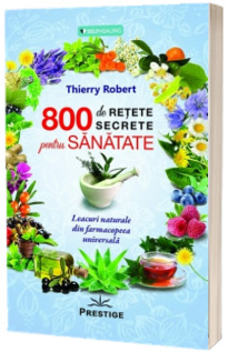 800 de retete secrete pentru sanatate - Thierry Robert