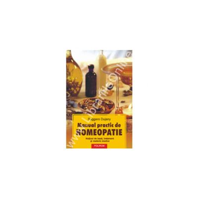 Manual practic de homeopatie. Notiuni de baza, tratament si materia medica
