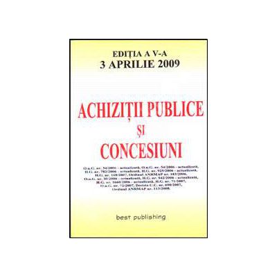 Achizitii publice si concesiuni. Editia a V-a. Actualizata la 3 aprilie 2009