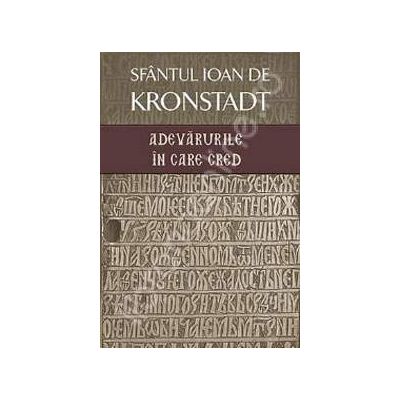 Adevarurile in care cred (Sf. Ioan de Kronstadt)