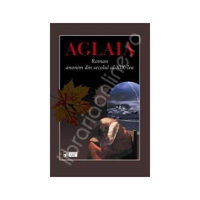 Aglaia. Roman anonim din secolul al XIX-lea