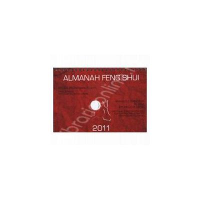 Almanah Feng Shui 2011 - Caracteristici si previziuni anuale si lunare