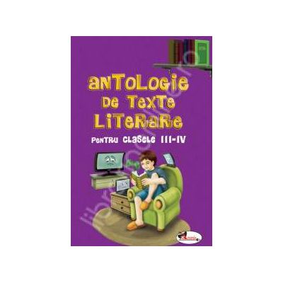 Antologie de texte literare, pentru clasele III-IV