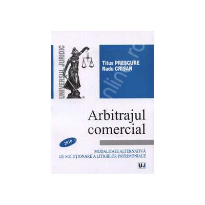 Arbitrajul comercial. Modalitate alternativa de solutionare a litigiilor patrimoniale