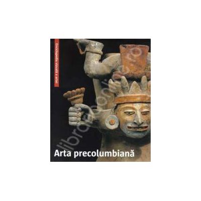 Arta precolumbiana. Enciclopedia vizuala a artei
