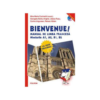 Bienvenue! Manual de limba franceza cu teste DELF/DALF (Nivelurile A1, A2, B1, B2)