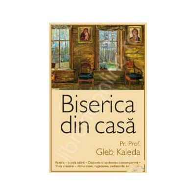 Biserica din casa (Traducere din limba rusa de Lucia Ciornea)