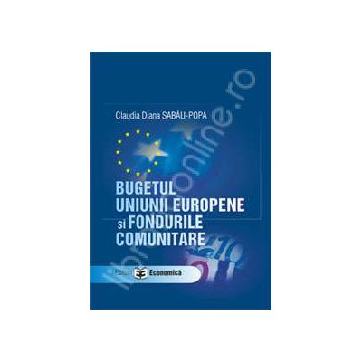 Bugetul Uniunii Europene si Fondurile Comunitare