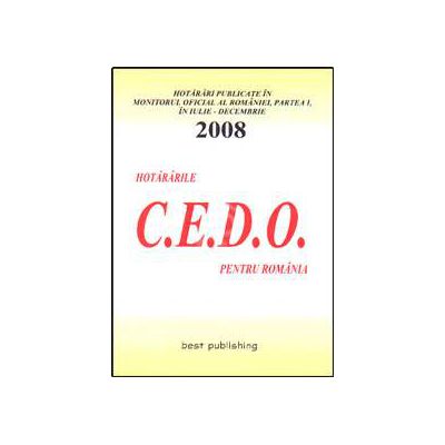 Hotararile C.E.D.O. pentru Romania. Iulie-decembrie 2008. Editia I. Bun de tipar 9 ianuarie 2009