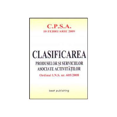 Clasificarea produselor si serviciilor asociate activitatilor. C.P.S.A. Editia I. Bun de tipar 10 februarie 2009