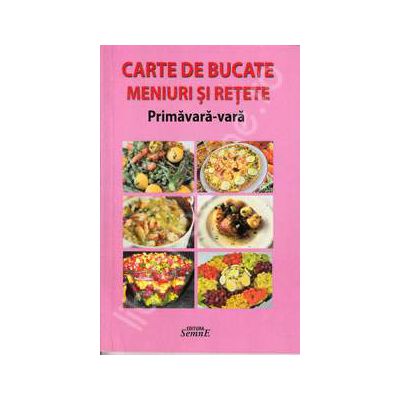 Carte de bucate meniuri si retete. Primavara-Vara