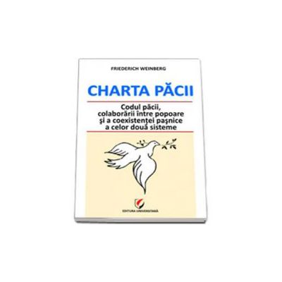 Charta Pacii. Codul pacii, colaborarii intre popoare si a coexistentei pasnice a celor doua sisteme