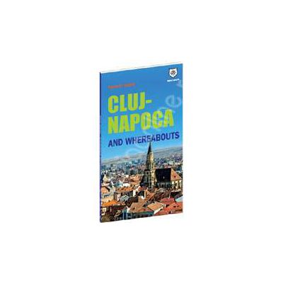 Cluj-Napoca and whereabouts. Tourist guide