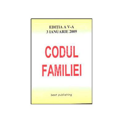 Codul familiei. Editia a V-a. Actualizata la 3 ianuarie 2009