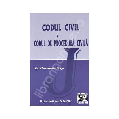 Codul civil si codul de procedura civila. Texte actualizate: 14.08.2012