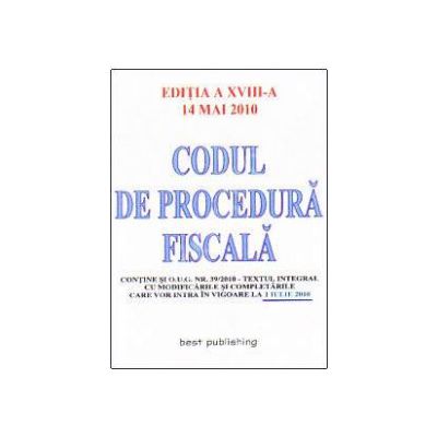 Codul de procedura fiscala - Actualizat la 14 mai 2010 (Editia a XVIII-a)