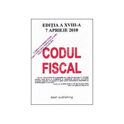 Codul fiscal 2010 - actualizat la 17 aprilie 2010 ultimul act modificator OuG 22/2010 MOf 201 din 30 martie 2010