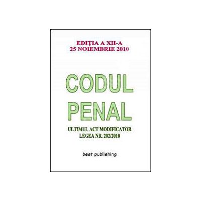 Codul penal cu ultimul act modificator Legea Nr. 202/2010. Actualizat 25 noiembrie 2010